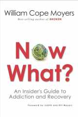9781616494193-1616494190-Now What?: An Insider's Guide to Addiction and Recovery