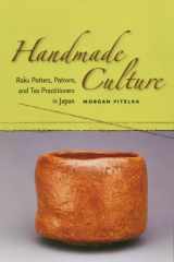9780824828851-0824828852-Handmade Culture: Raku Potters, Patrons, And Tea Practitioners In Japan