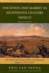 9780742553569-0742553566-Hacienda and Market in Eighteenth-Century Mexico: The Rural Economy of the Guadalajara Region, 1675-1820 (Latin American Silhouettes)