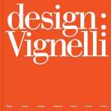 9780847861842-0847861848-Design: Vignelli: Graphics, Packaging, Architecture, Interiors, Furniture, Products