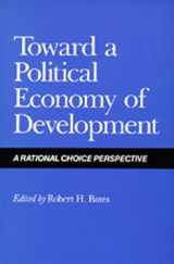 9780520060524-0520060520-Toward a Political Economy of Development: A Rational Choice Perspective (California Series on Social Choice and Political Economy)