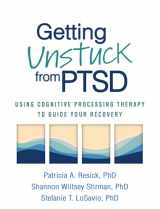 9781462551460-1462551467-Getting Unstuck from PTSD: Using Cognitive Processing Therapy to Guide Your Recovery