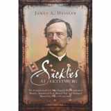 9781932714647-1932714642-Sickles at Gettysburg: The Controversial Civil War General Who Committed Murder, Abandoned Little Round Top, and Declared Himself the Hero of Gettysburg