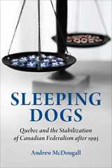 9781487522216-1487522215-Sleeping Dogs: Quebec and the Stabilization of Canadian Federalism after 1995 (Political Development: Comparative Perspectives)