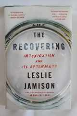 9780316259613-0316259616-The Recovering: Intoxication and Its Aftermath