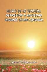 9780983592709-0983592705-Alivio de la Tensión, Depresión y Ansiedad, Mediante la Vida Espiritual (Spanish Edition)