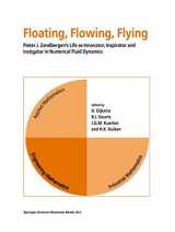 9780792351283-0792351282-Floating, Flowing, Flying: Pieter J. Zandbergen’s Life as Innovator, Inspirator and Instigator in Numerical Fluid Dynamics