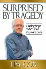 9781732411807-1732411808-Surprised by Tragedy: Finding Hope When Your Days Are Dark