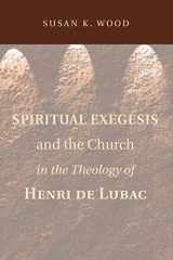 9781608998814-1608998819-Spiritual Exegesis and the Church in the Theology of Henri de Lubac