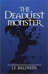 9780972089036-0972089039-The Deadliest Monster: A Christian Introduction to Worldviews