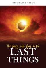 9781601787064-1601787065-The Beauty and Glory of the Last Things (Puritan Reformed Conference)