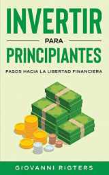 9781087952550-1087952557-Invertir Para Principiantes: Pasos Hacia La Libertad Financiera (Spanish Edition)