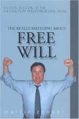 9780970984951-0970984952-The Really Bad Thing About Free Will: A Critical Look at the Salvation by Willpower" Doctrine"