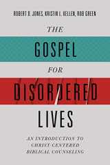 9780805447873-0805447873-The Gospel for Disordered Lives: An Introduction to Christ-Centered Biblical Counseling