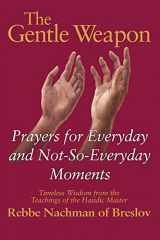 9781580230223-1580230229-The Gentle Weapon: Prayers for Everyday and Not-so-Everyday Moments: Timeless Wisdom from Rebbe Nachman of Breslov