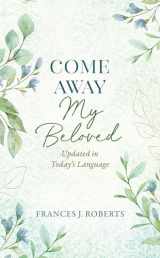 9781636095240-1636095240-Come Away My Beloved Updated: Updated in Today's Language