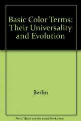 9780520076358-0520076354-Basic Color Terms: Their Universality and Evolution