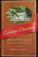 9781570039546-1570039542-Carolina Christmas: Archibald Rutledge's Enduring Holiday Stories