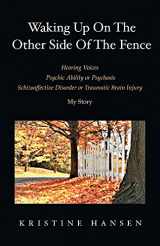 9781098371654-1098371658-Waking Up on the other side of the fence: Hearing Voices/Psychic Ability or Psychosis/Schizoaffective Disorder or Tra