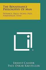 9781494105310-1494105314-The Renaissance Philosophy of Man: Petrarca, Valla, Ficino, Pico, Pomponazzi, Vives