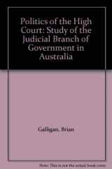 9780702220067-070222006X-Politics of the High Court: Study of the Judicial Branch of Government in Australia