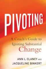 9781137602626-1137602627-Pivoting: A Coach's Guide to Igniting Substantial Change