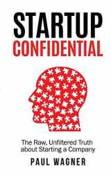 9781944671020-1944671021-STARTUP Confidential: The Raw, Unfiltered Truth About Starting A Company
