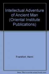 9780226260099-0226260097-Intellectual Adventure of Ancient Man: An Essay on Speculative Thought in the Ancient Near East