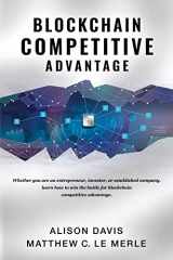 9781950248049-1950248046-Blockchain Competitive Advantage: Whether you are an entrepreneur, investor, or established company, learn how to win the battle for blockchain competitive advantage.