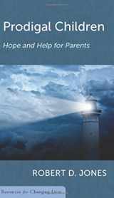 9781629953748-1629953741-Prodigal Children: Hope and Help for Parents