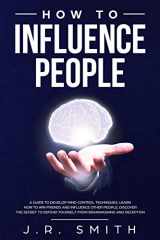 9781655056550-1655056557-How to Influence People: A Guide to Develop Mind Control Techniques, Learn how to Win Friends and Influence Other People, Discover the Secret to ... Deception (dark psychology and manipulation)