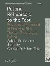 9783956792113-3956792114-Putting Rehearsals to the Test: Practices of Rehearsal in Fine Arts, Film, Theater, Theory, and Politics (Publication Series of the Academy of Fine Arts Vienna, 19)