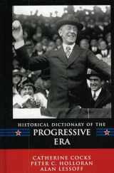 9780810853492-0810853493-Historical Dictionary of the Progressive Era (Volume 12) (Historical Dictionaries of U.S. Politics and Political Eras, 12)
