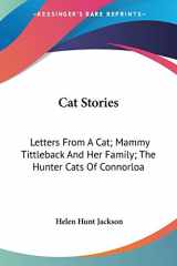 9780548497920-0548497923-Cat Stories: Letters From A Cat; Mammy Tittleback And Her Family; The Hunter Cats Of Connorloa