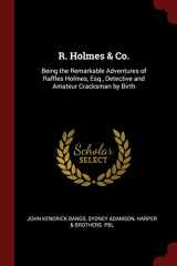 9781298681065-1298681065-R. Holmes & Co.: Being the Remarkable Adventures of Raffles Holmes, Esq., Detective and Amateur Cracksman by Birth