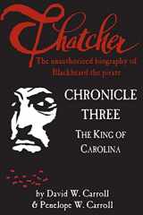 9780988571549-0988571544-Thatcher: the unauthorized biography of Blackbeard the pirate: Chronicle Three: The King of Carolina