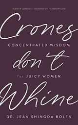 9781642504736-1642504734-Crones Don't Whine: Concentrated Wisdom for Juicy Women (Inspiration for Mature Women, Aging Gracefully, Divine Feminine, Gift for Women)