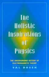 9780813526348-0813526345-The Holistic Inspiration of Physics: The Underground History of Electromagnetic Theory