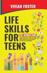 9781958134108-1958134104-Life Skills for Teens: The ultimate guide for Young Adults on how to manage money, cook, clean, find a job, make better decisions, and everything you need to be independent. (Life Skills Mastery)