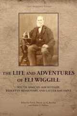 9781589588042-1589588045-The Life and Adventures of Eli Wiggill: South African 1820 Settler, Wesleyan Missionary, and Latter-day Saint