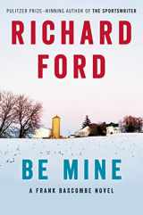 9780061692086-0061692085-Be Mine: A Frank Bascombe Novel