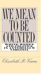 9780807846964-0807846961-We Mean to Be Counted: White Women and Politics in Antebellum Virginia (Gender and American Culture)