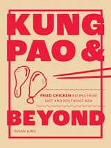 9781787139336-1787139336-Kung Pao and Beyond: Fried Chicken Recipes from East and Southeast Asia