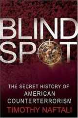 9781422360804-1422360806-Blind Spot: The Secret History of American Counterterrorism