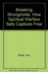 9780830733965-0830733965-Breaking Strongholds: How Spiritual Warfare Sets Captives Free