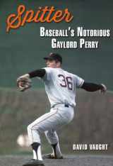 9781648430640-1648430643-Spitter: Baseball's Notorious Gaylord Perry (Swaim-Paup Sports Series, sponsored by James C. '74 & Debra Parchman Swaim and T. Edgar '74 & Nancy Paup)