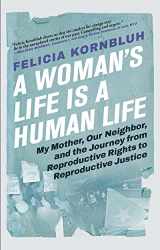 9780802160683-0802160689-A Woman's Life Is a Human Life: My Mother, Our Neighbor, and the Journey from Reproductive Rights to Reproductive Justice