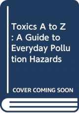 9780520072237-0520072235-Toxics A to Z: A Guide to Everyday Pollution Hazards