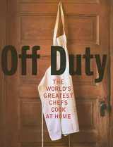 9780060841478-0060841478-Off Duty: The World's Greatest Chefs Cook at Home
