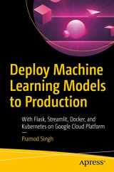 9781484265451-1484265459-Deploy Machine Learning Models to Production: With Flask, Streamlit, Docker, and Kubernetes on Google Cloud Platform
